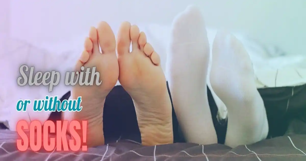 Should You Sleep with or without Socks On?